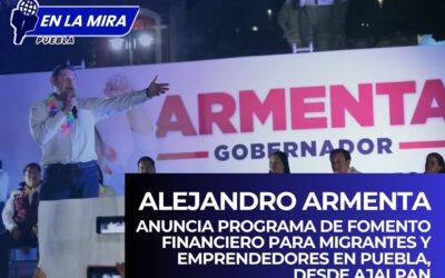 Armenta anuncia programa de fomento financiero para migrantes y emprendedores en Puebla, desde Ajalpan